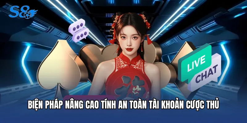 Đăng Nhập S8 Biện pháp nâng cao tính an toàn tài khoản cược thủ